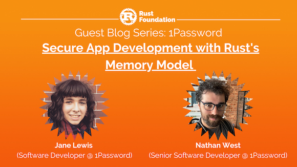 Orange gradient background with white rust foundation logo up top (letter "R" inside gear icon) with the following white italicized text: “Guest “Blog Series”. Underneath is the title “Securing App Development with Rust’s Memory Model.” Two circular zig-zag shapes frame the headshots of both authors: Jane Lewis and Nathan West.